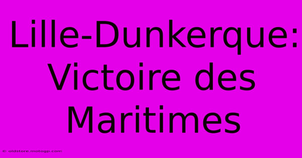 Lille-Dunkerque: Victoire Des Maritimes