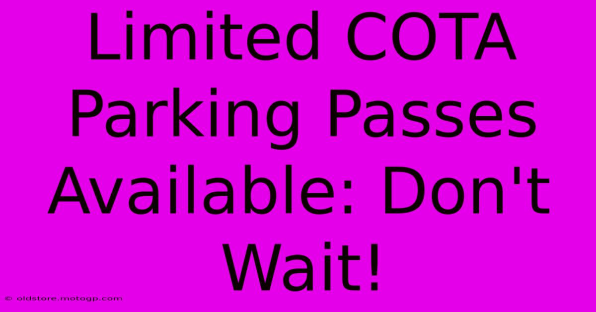 Limited COTA Parking Passes Available: Don't Wait!