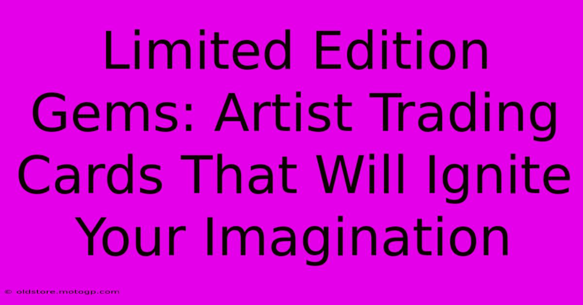 Limited Edition Gems: Artist Trading Cards That Will Ignite Your Imagination