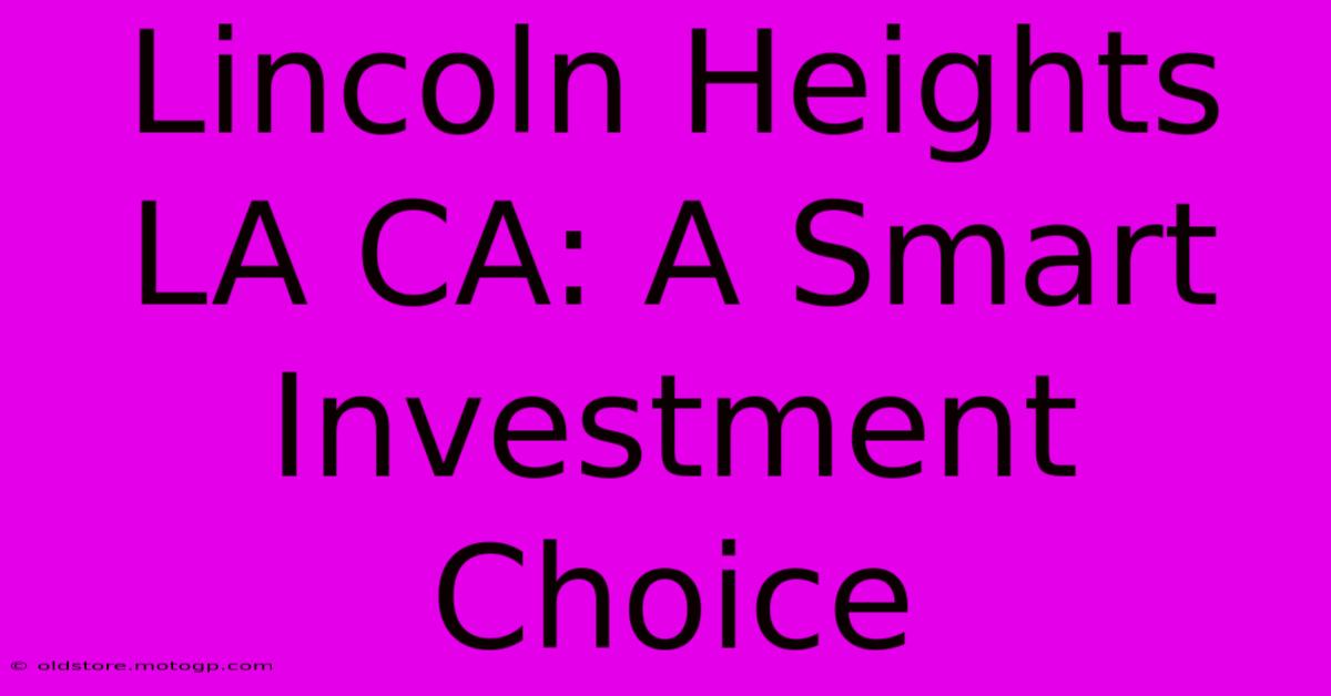 Lincoln Heights LA CA: A Smart Investment Choice