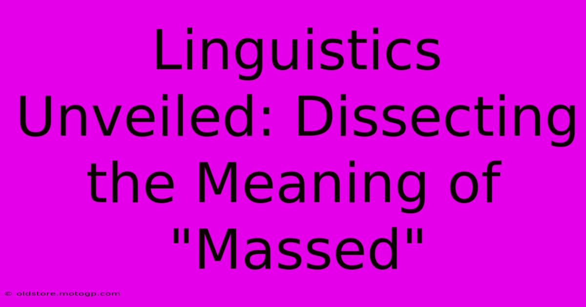 Linguistics Unveiled: Dissecting The Meaning Of 