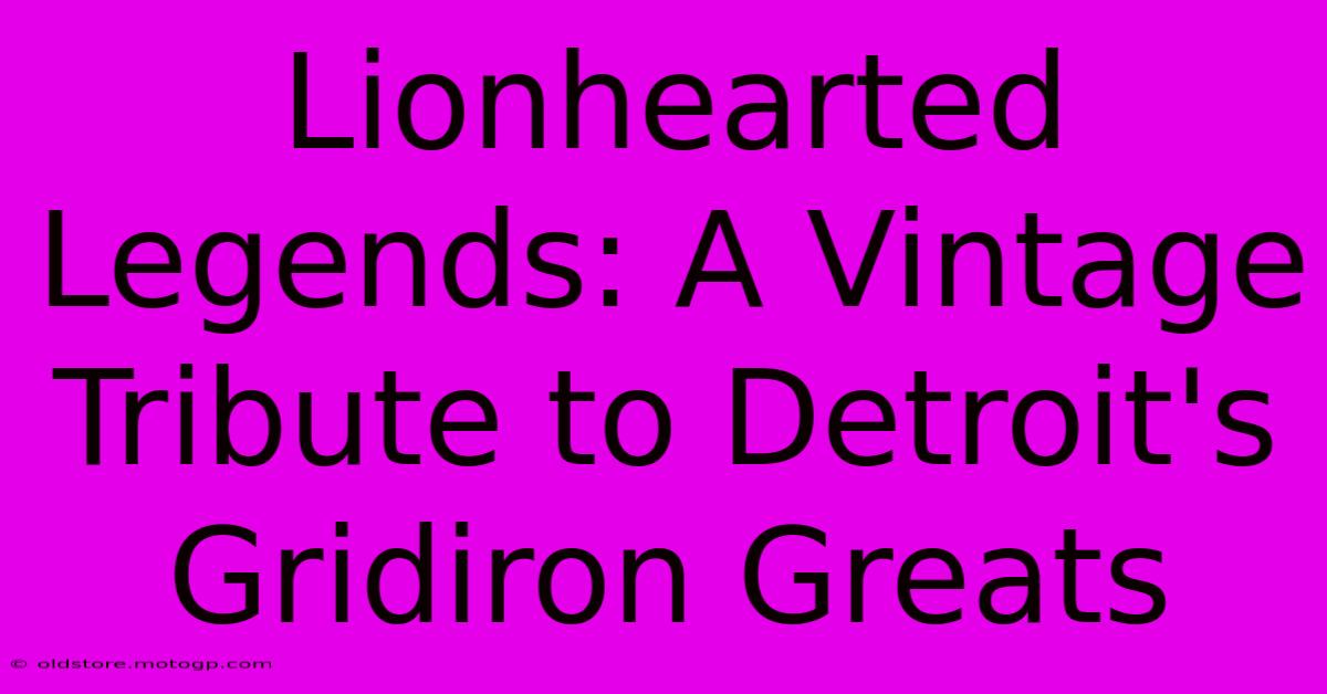 Lionhearted Legends: A Vintage Tribute To Detroit's Gridiron Greats