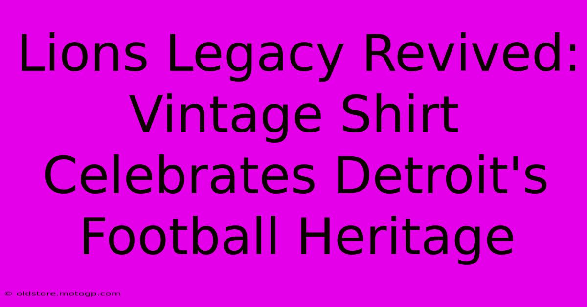 Lions Legacy Revived: Vintage Shirt Celebrates Detroit's Football Heritage