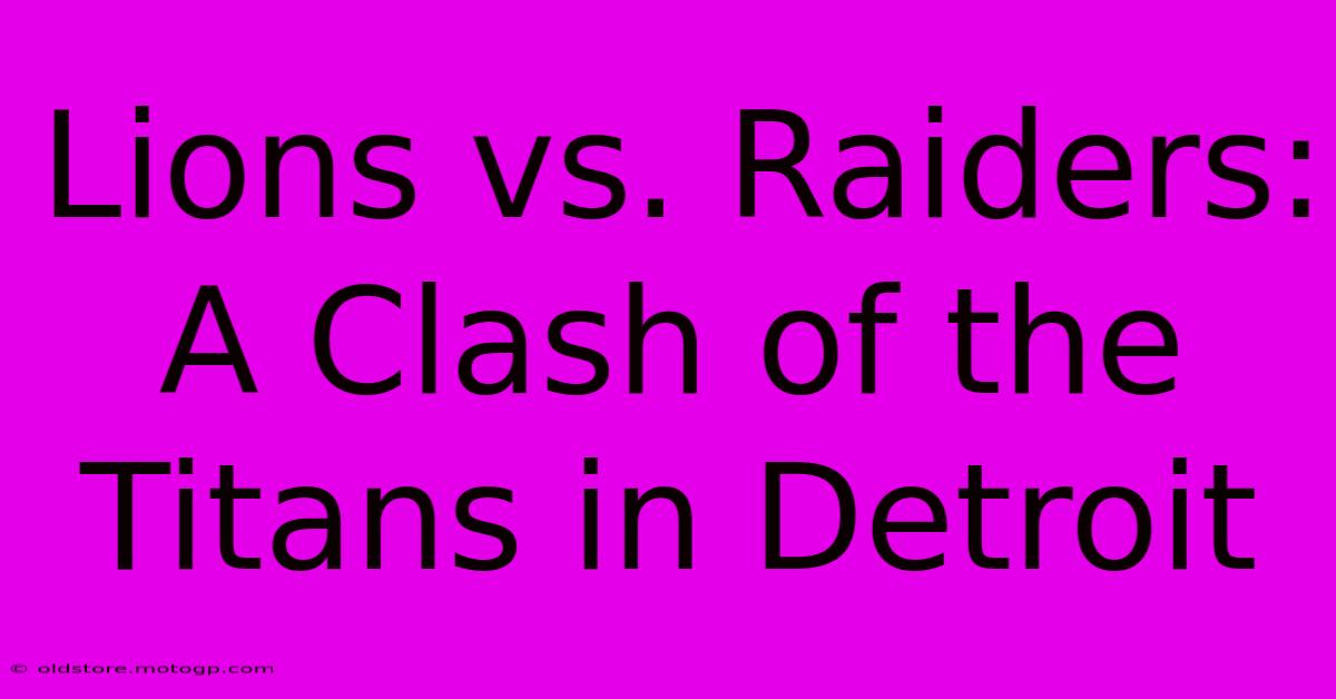 Lions Vs. Raiders: A Clash Of The Titans In Detroit