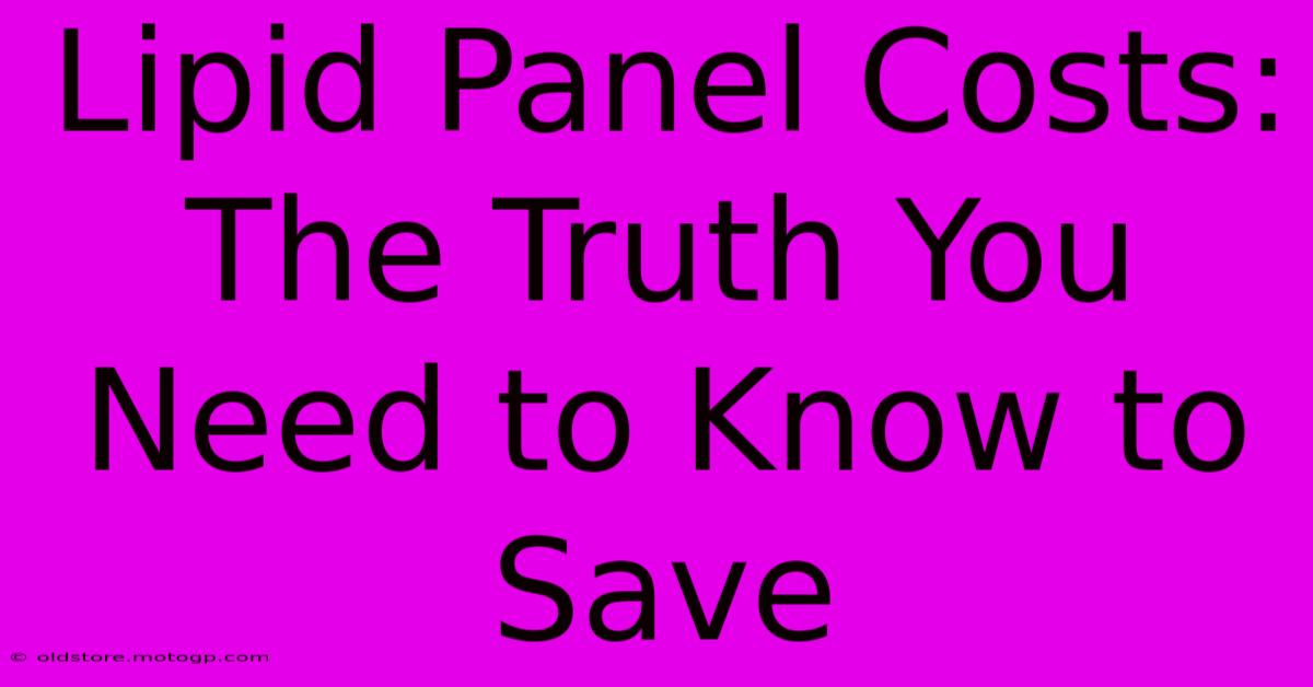 Lipid Panel Costs: The Truth You Need To Know To Save