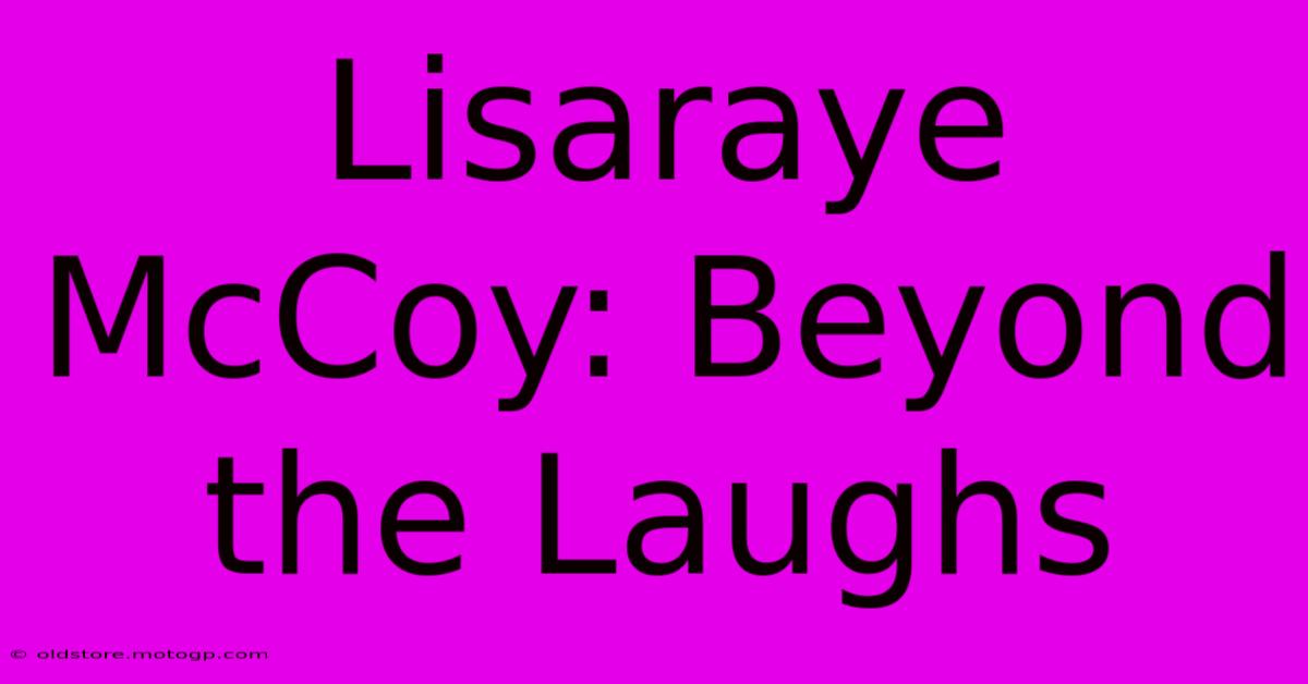 Lisaraye McCoy: Beyond The Laughs