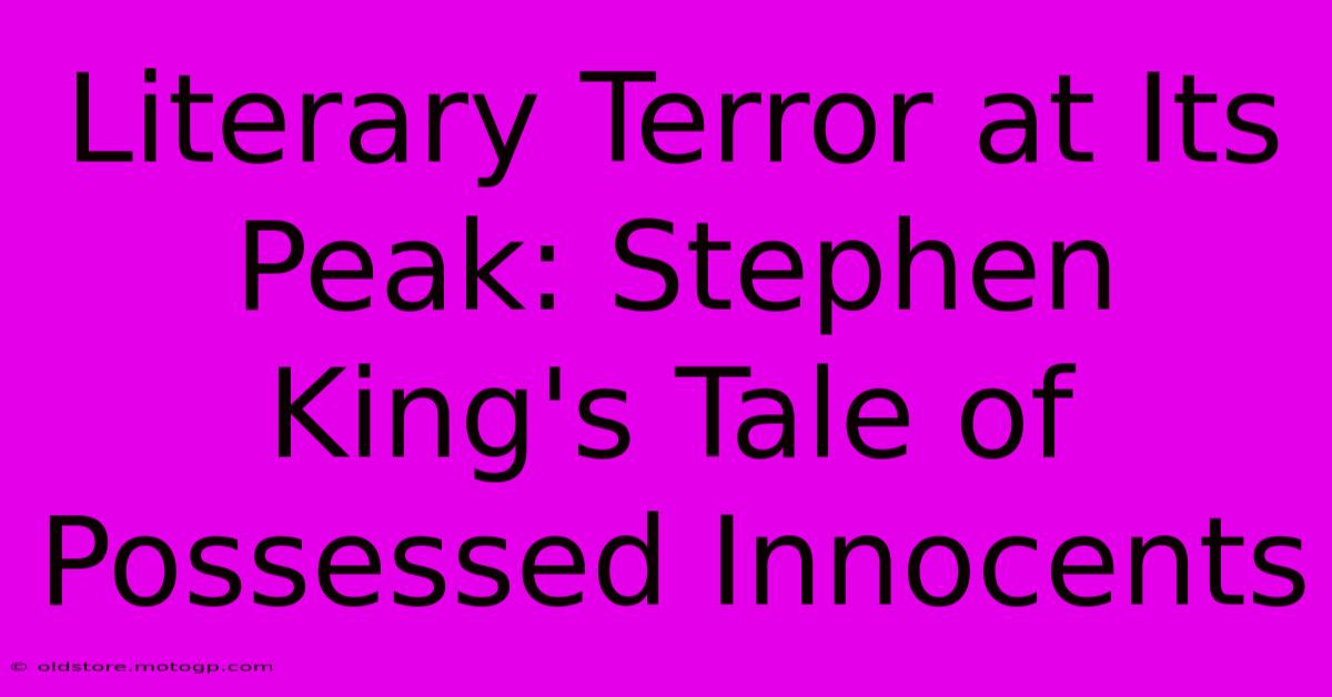 Literary Terror At Its Peak: Stephen King's Tale Of Possessed Innocents