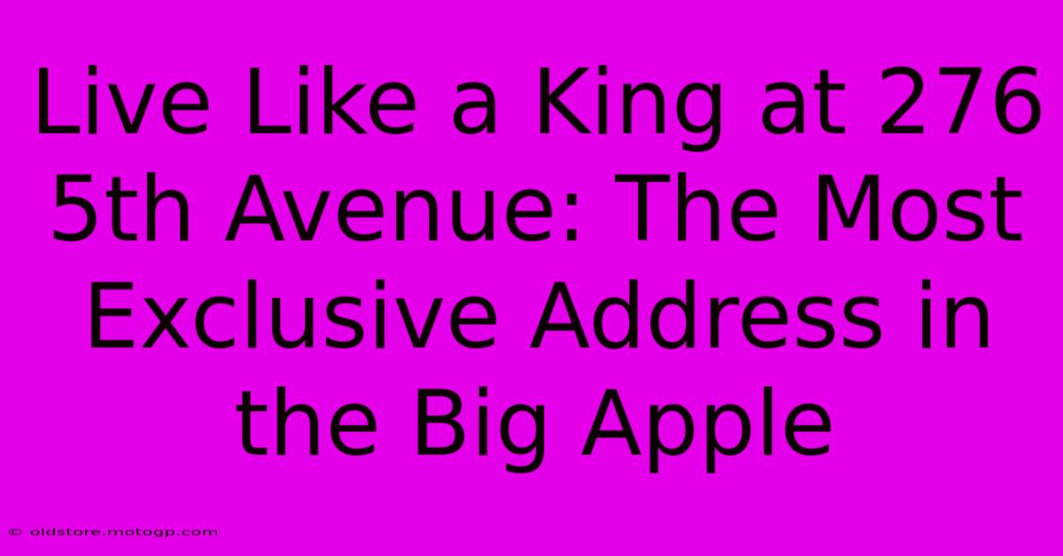 Live Like A King At 276 5th Avenue: The Most Exclusive Address In The Big Apple