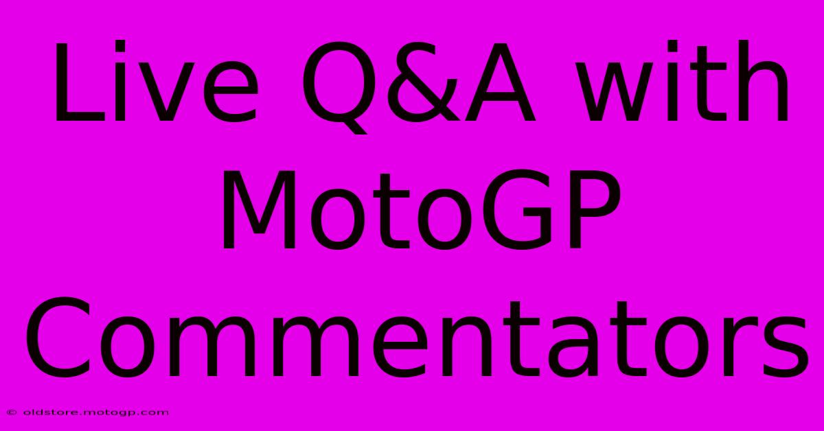 Live Q&A With MotoGP Commentators