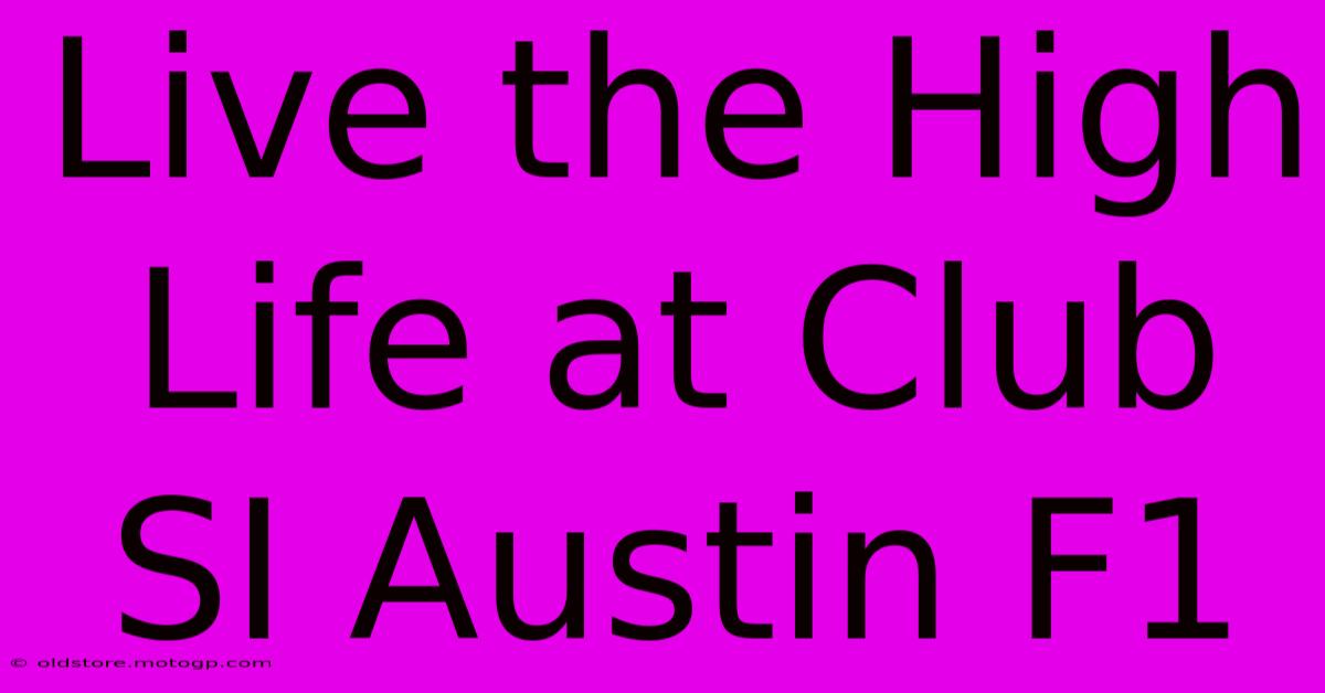 Live The High Life At Club SI Austin F1