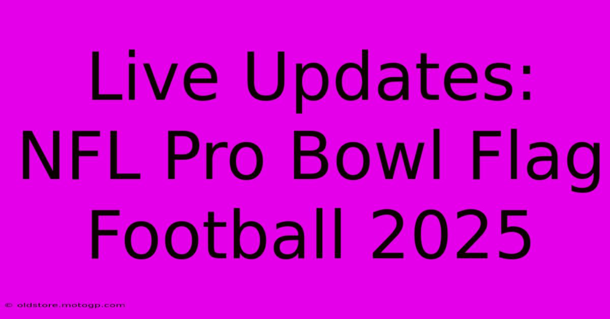 Live Updates: NFL Pro Bowl Flag Football 2025