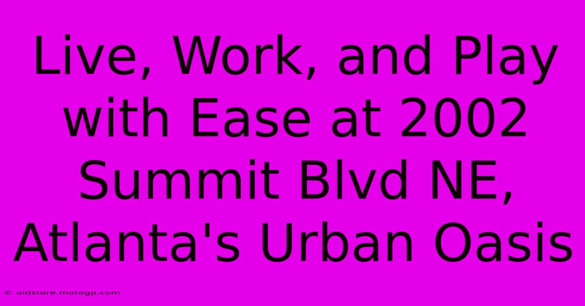 Live, Work, And Play With Ease At 2002 Summit Blvd NE, Atlanta's Urban Oasis