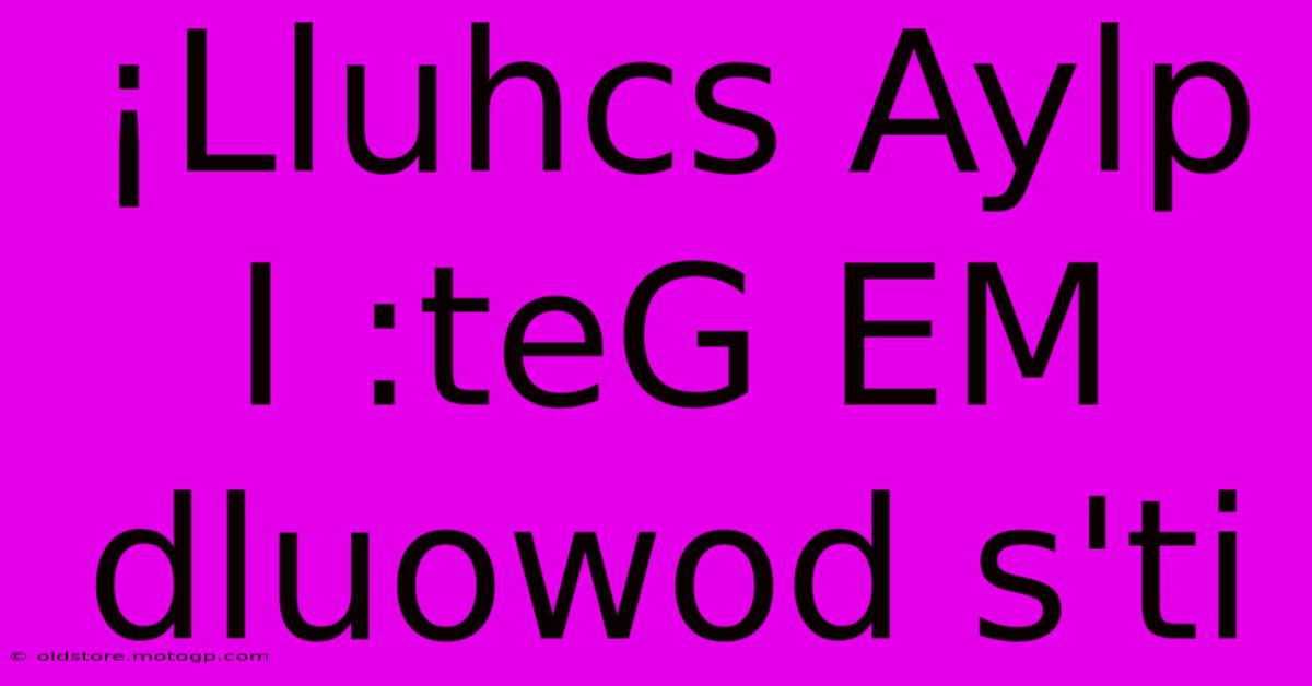 ¡Lluhcs Aylp I :teG EM Dluowod S'ti