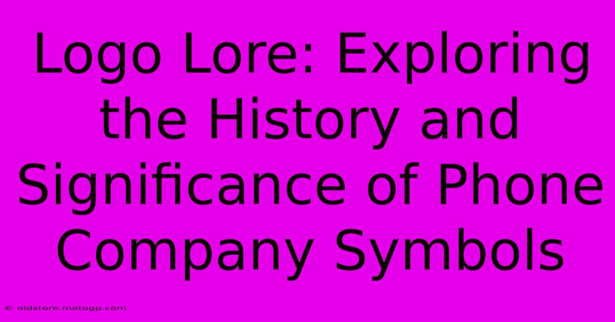 Logo Lore: Exploring The History And Significance Of Phone Company Symbols