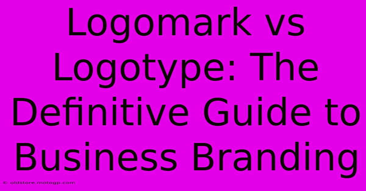 Logomark Vs Logotype: The Definitive Guide To Business Branding