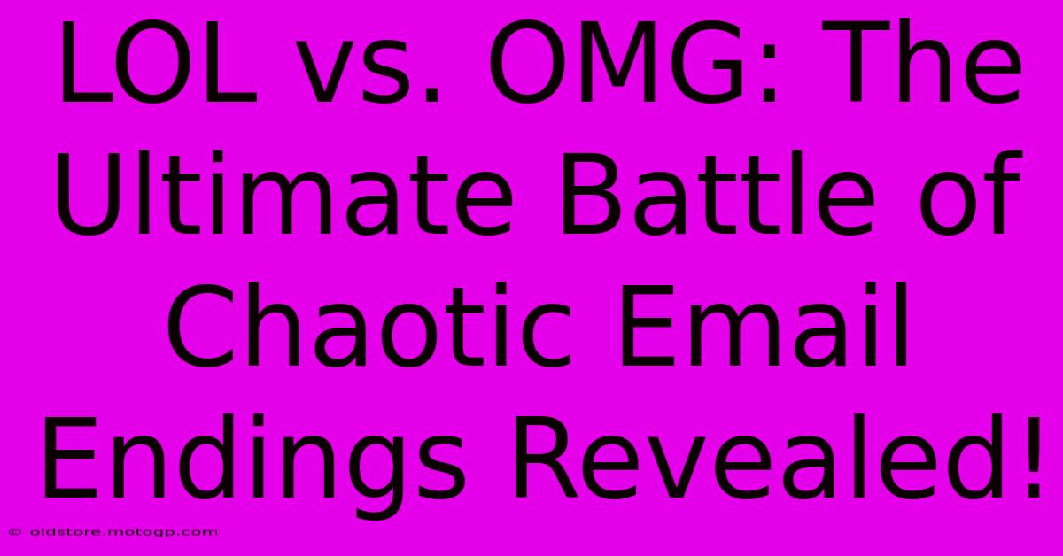 LOL Vs. OMG: The Ultimate Battle Of Chaotic Email Endings Revealed!