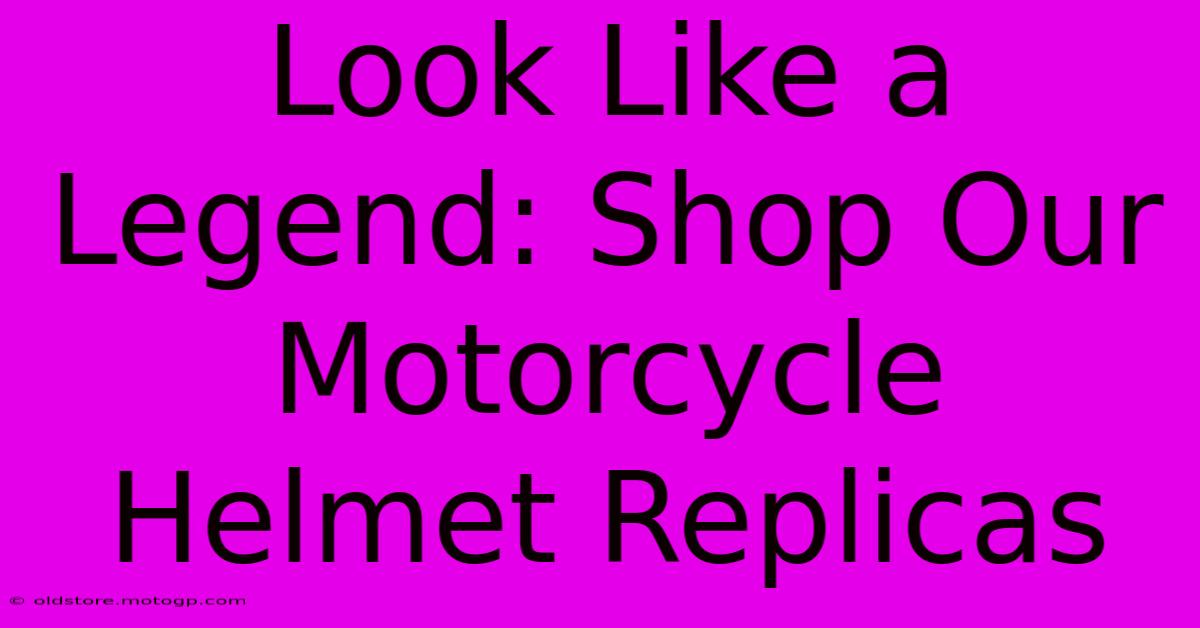 Look Like A Legend: Shop Our Motorcycle Helmet Replicas