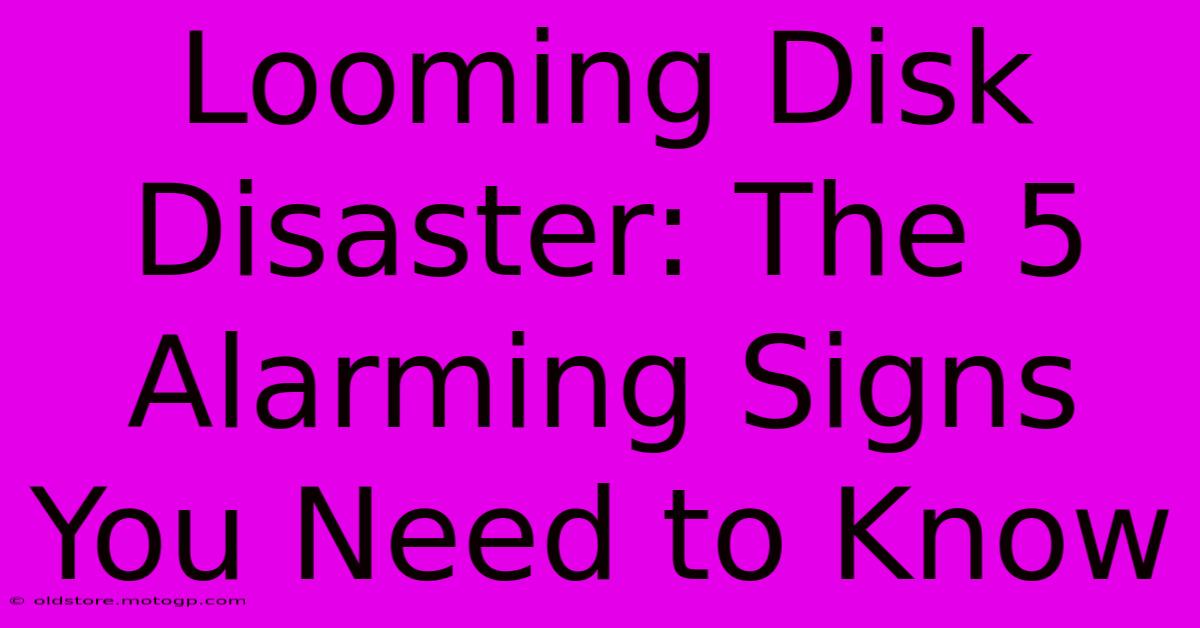 Looming Disk Disaster: The 5 Alarming Signs You Need To Know