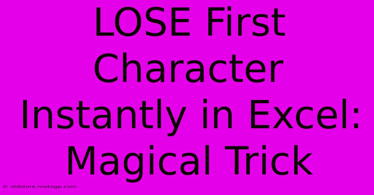 LOSE First Character Instantly In Excel: Magical Trick