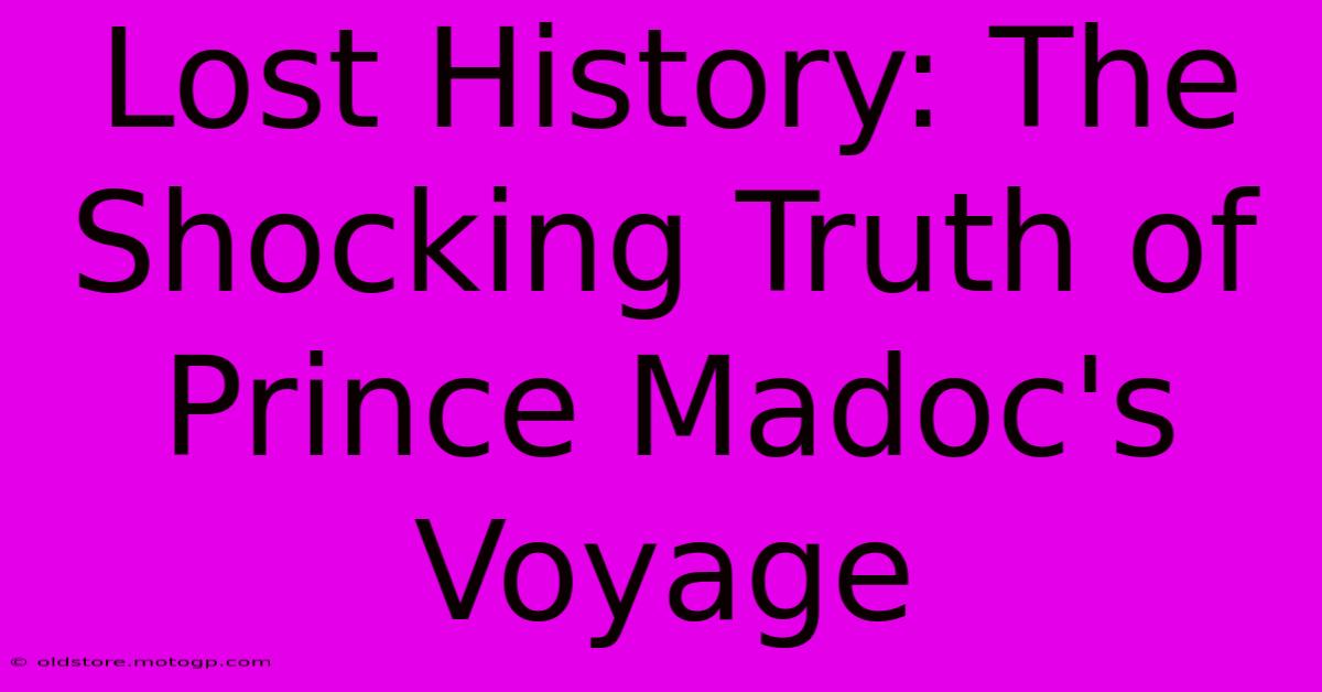 Lost History: The Shocking Truth Of Prince Madoc's Voyage