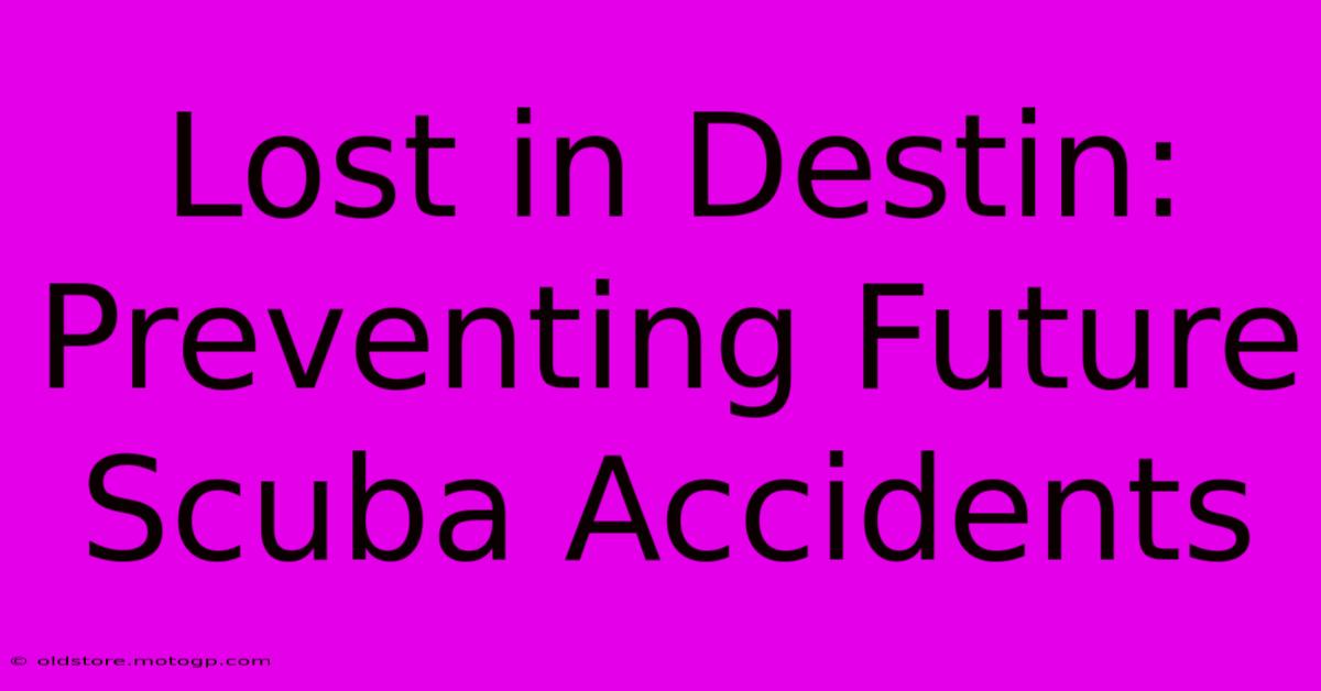 Lost In Destin: Preventing Future Scuba Accidents