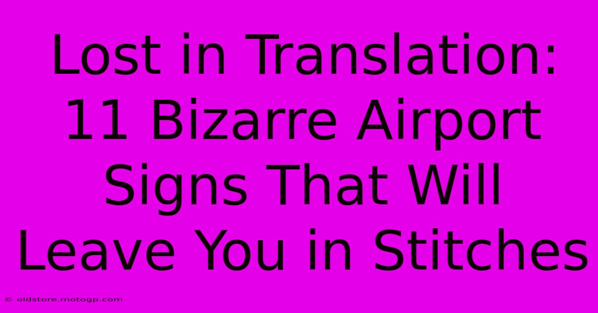 Lost In Translation: 11 Bizarre Airport Signs That Will Leave You In Stitches