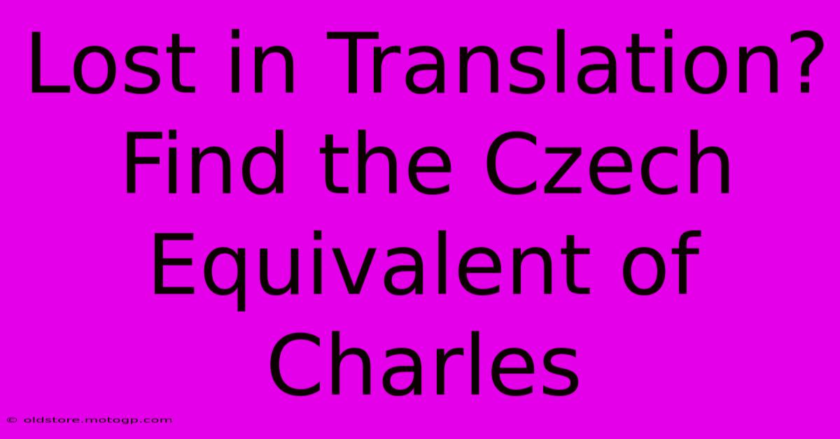 Lost In Translation? Find The Czech Equivalent Of Charles