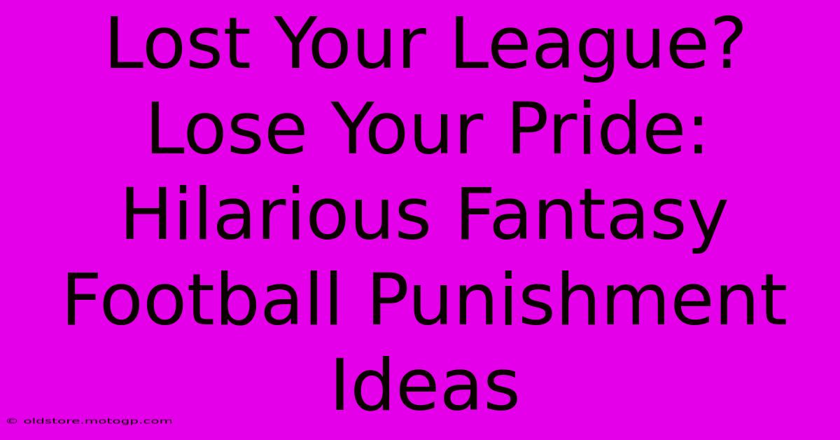 Lost Your League? Lose Your Pride: Hilarious Fantasy Football Punishment Ideas