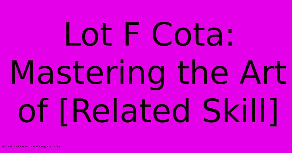 Lot F Cota: Mastering The Art Of [Related Skill]