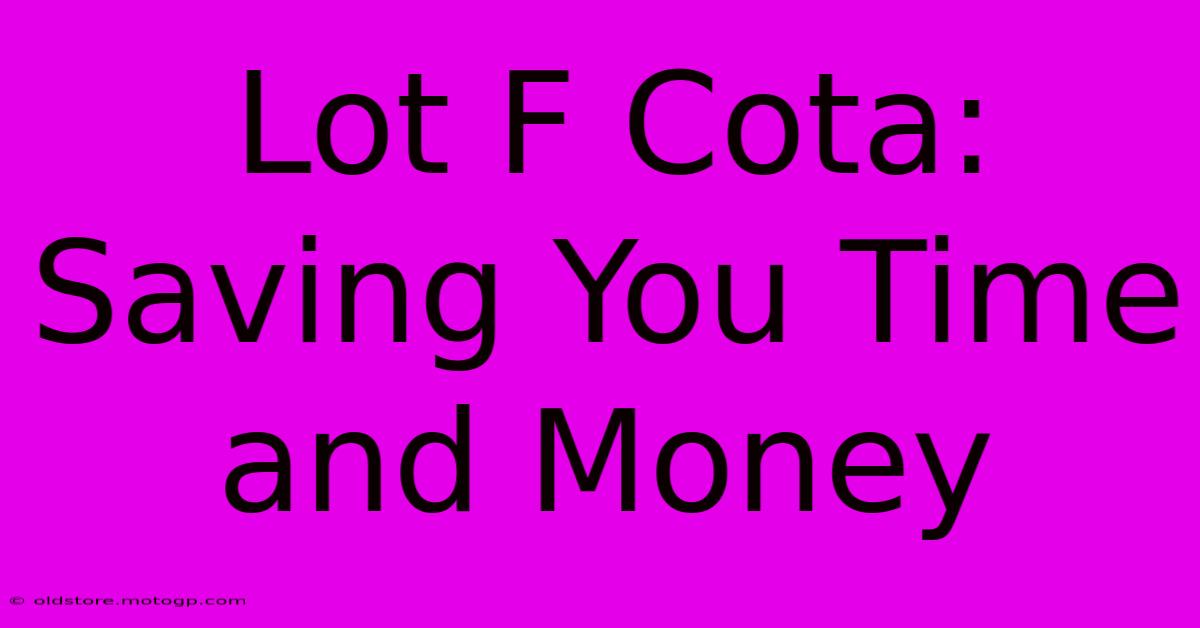 Lot F Cota: Saving You Time And Money