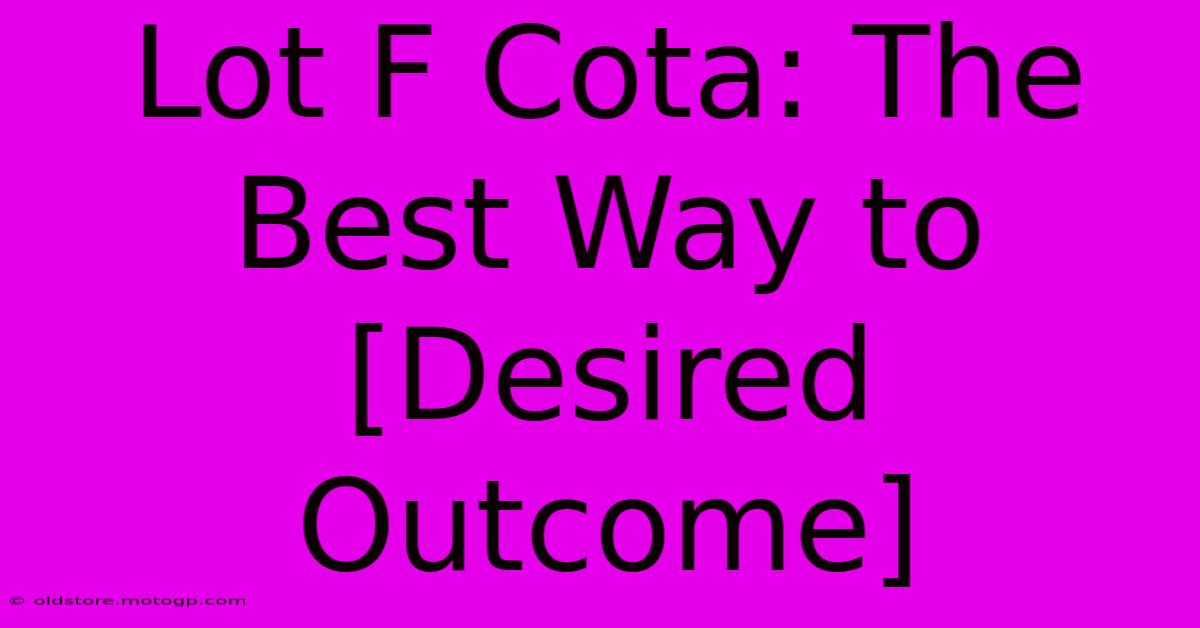 Lot F Cota: The Best Way To [Desired Outcome]