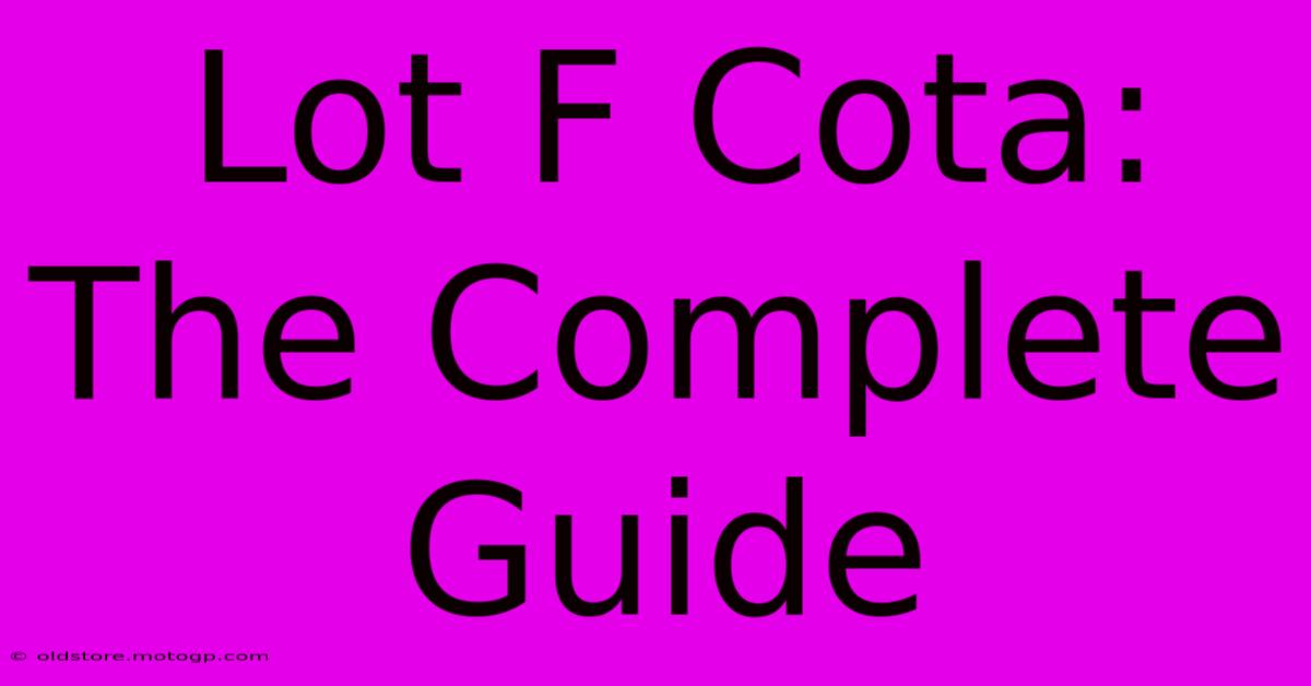 Lot F Cota: The Complete Guide