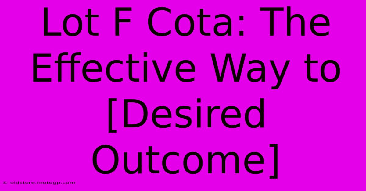 Lot F Cota: The Effective Way To [Desired Outcome]