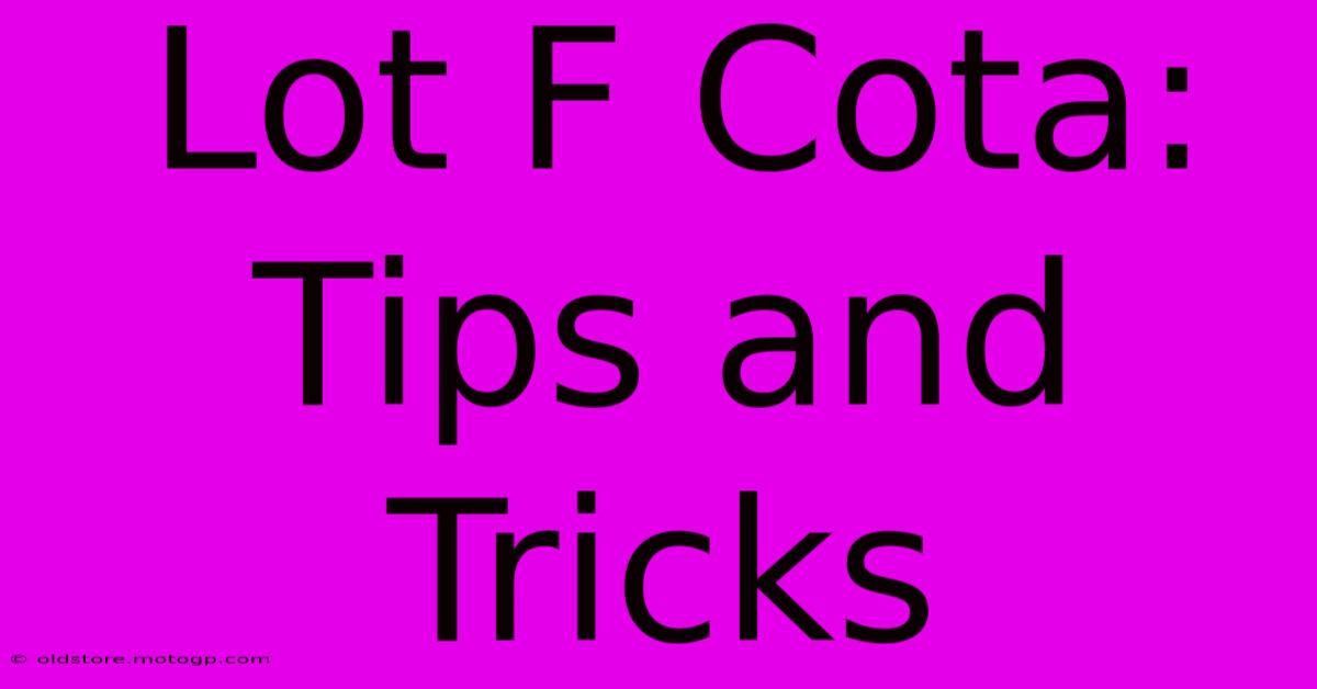 Lot F Cota: Tips And Tricks