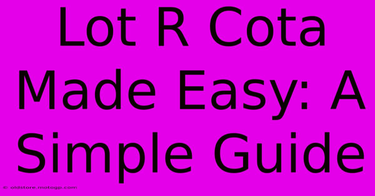 Lot R Cota Made Easy: A Simple Guide