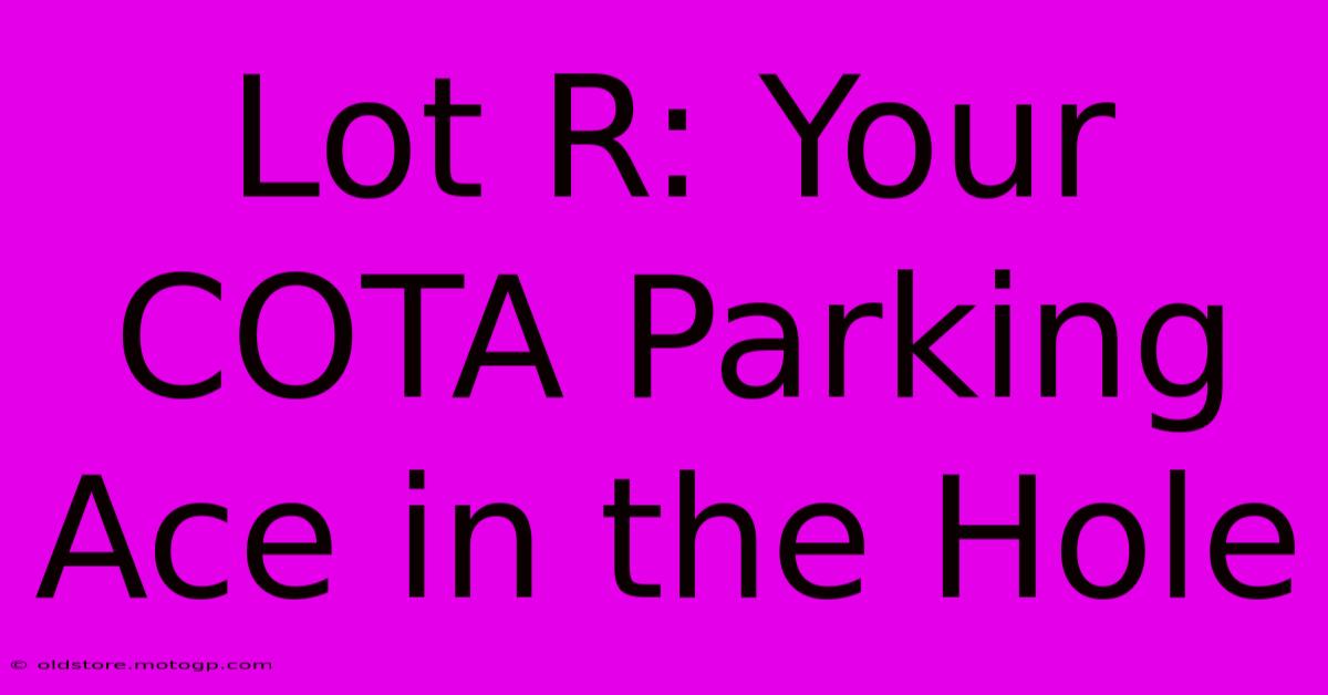 Lot R: Your COTA Parking Ace In The Hole