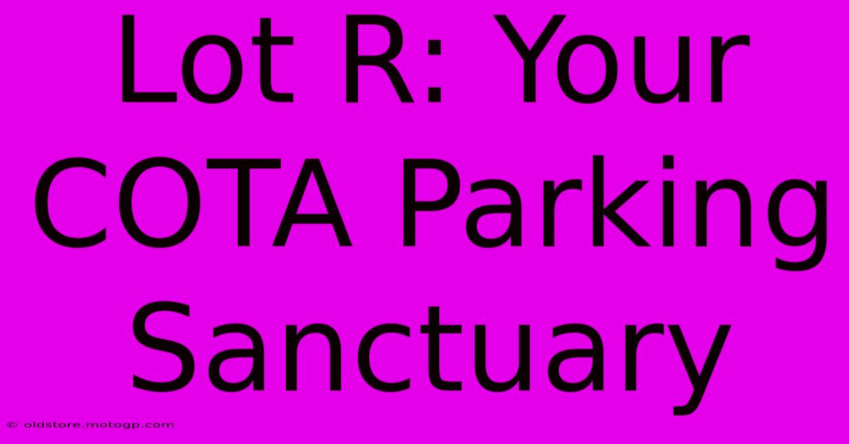 Lot R: Your COTA Parking Sanctuary