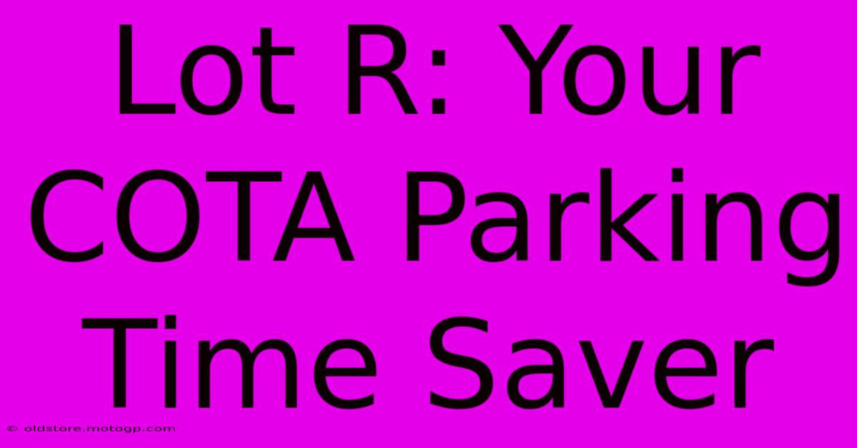 Lot R: Your COTA Parking Time Saver