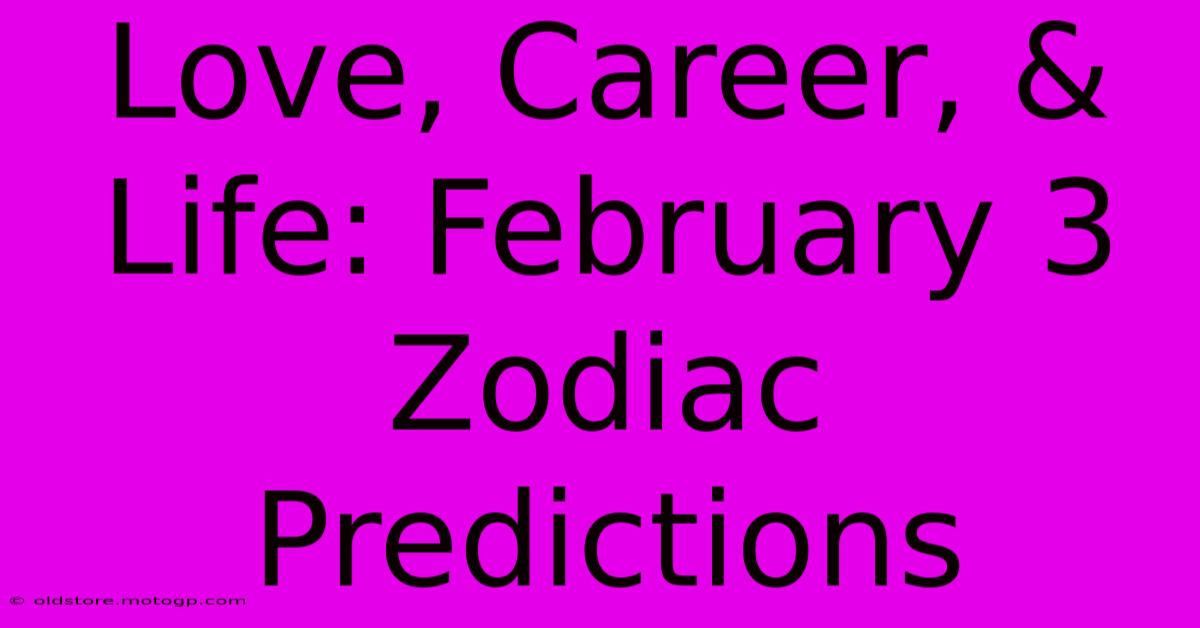 Love, Career, & Life: February 3 Zodiac Predictions