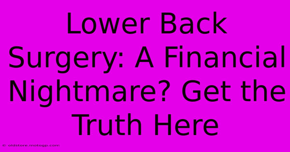 Lower Back Surgery: A Financial Nightmare? Get The Truth Here