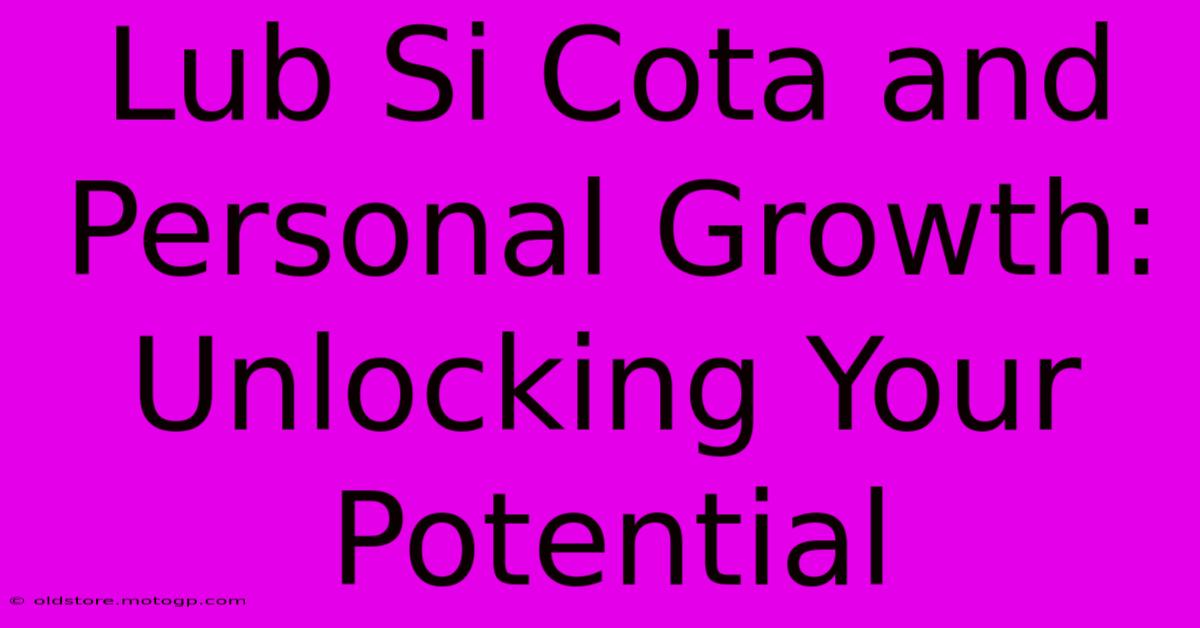 Lub Si Cota And Personal Growth:  Unlocking Your Potential