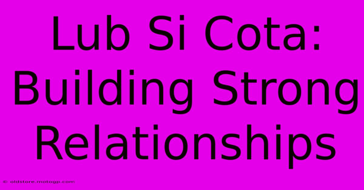 Lub Si Cota: Building Strong Relationships