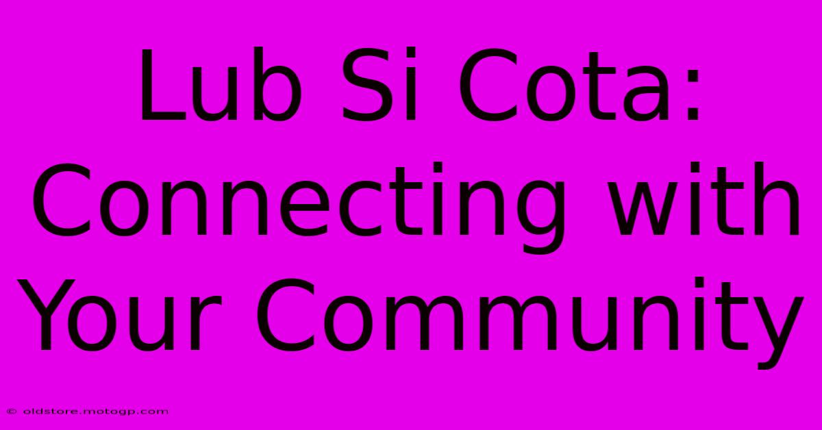 Lub Si Cota: Connecting With Your Community