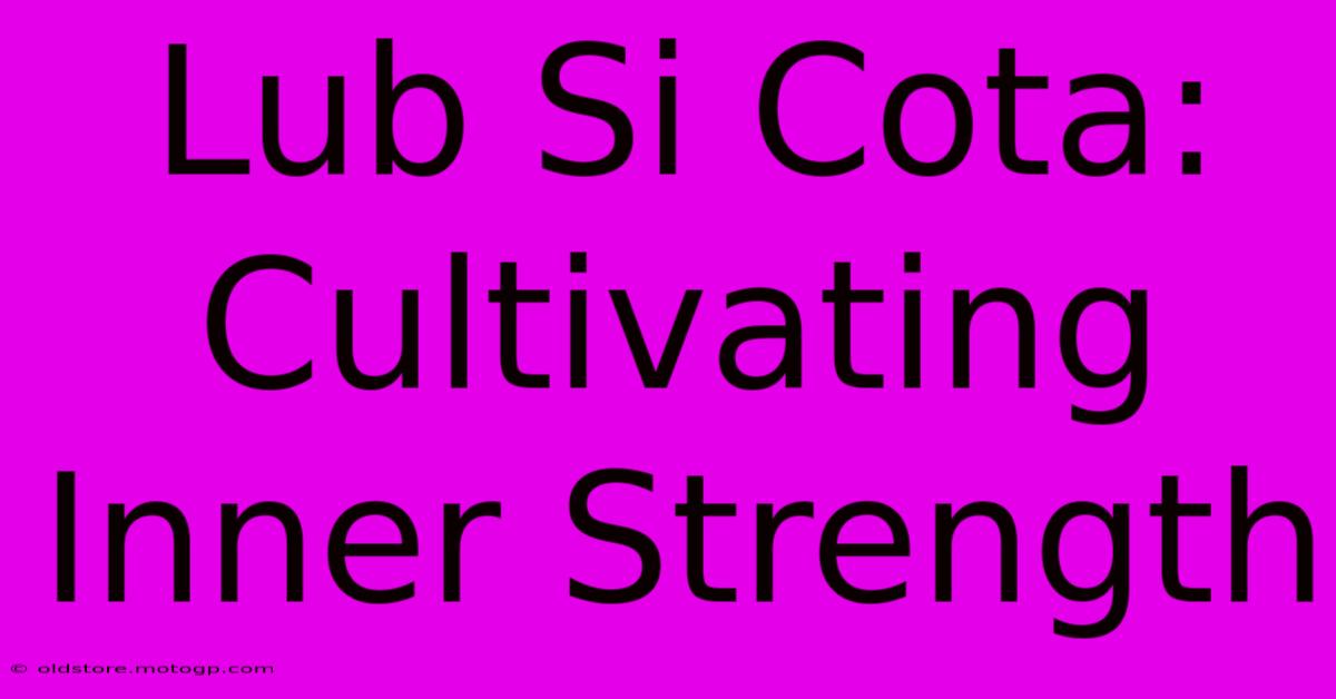 Lub Si Cota: Cultivating Inner Strength