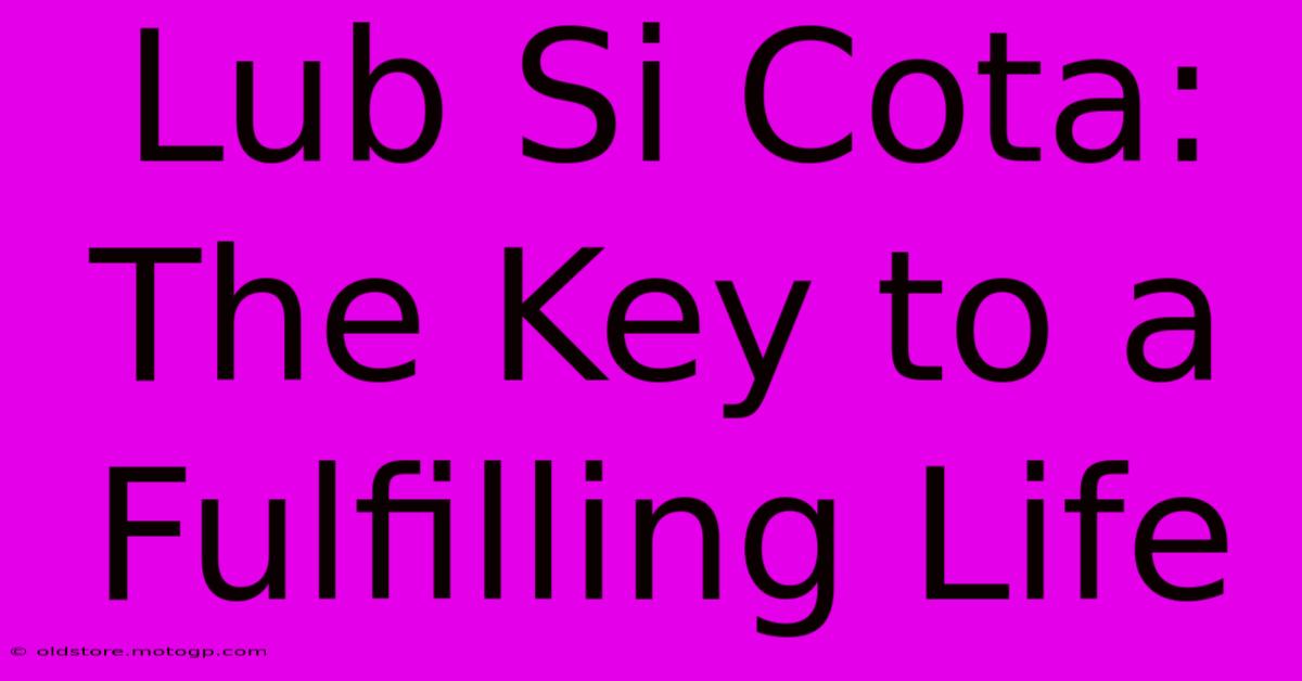 Lub Si Cota: The Key To A Fulfilling Life