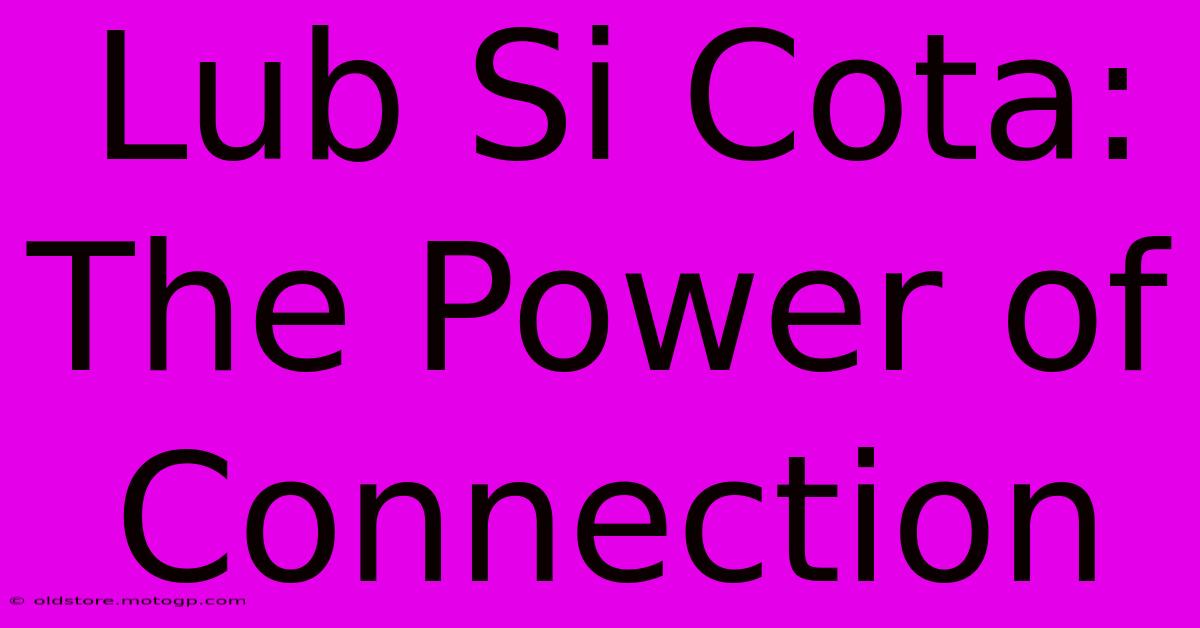 Lub Si Cota: The Power Of Connection