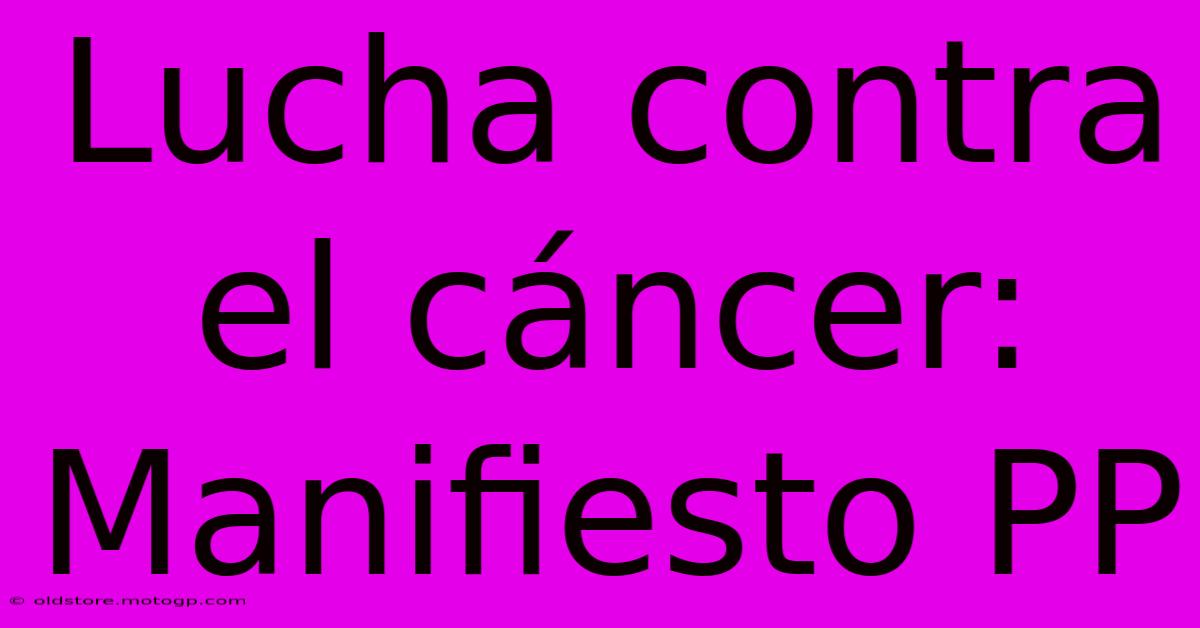 Lucha Contra El Cáncer: Manifiesto PP