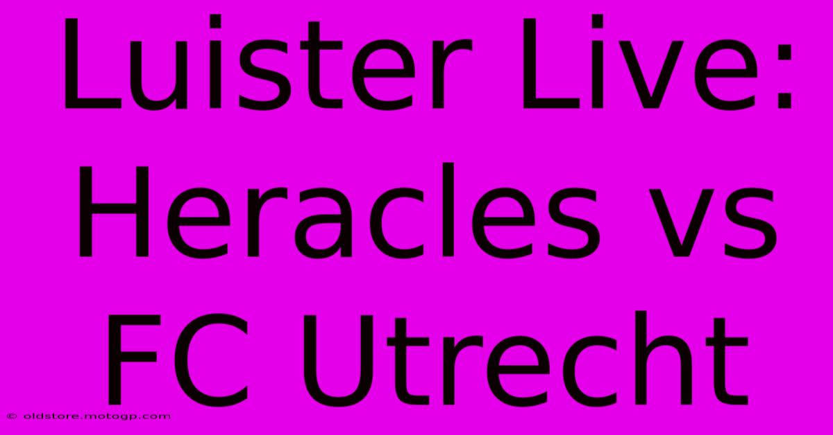 Luister Live: Heracles Vs FC Utrecht