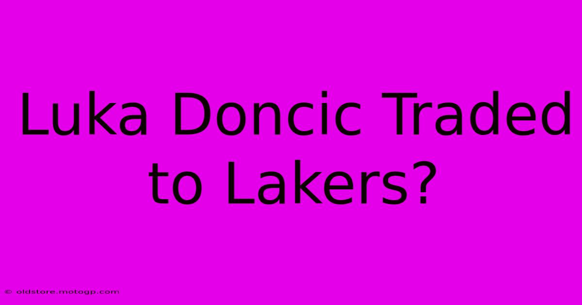 Luka Doncic Traded To Lakers?