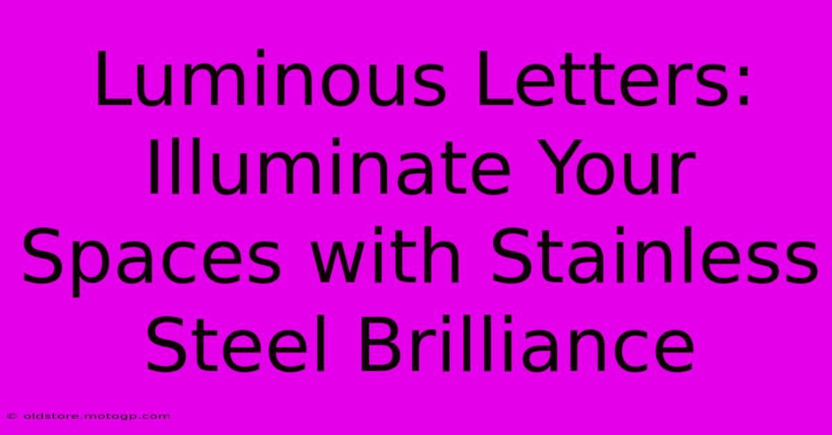 Luminous Letters: Illuminate Your Spaces With Stainless Steel Brilliance